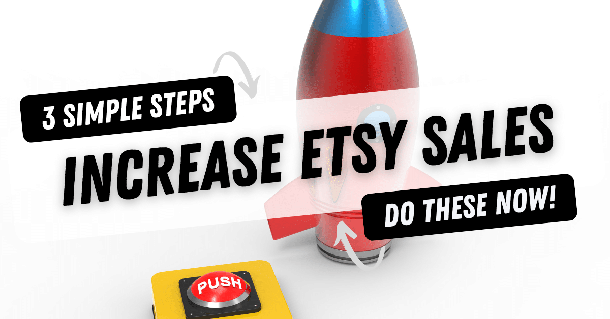 How to Increase Sales on Etsy in 3 Simple Steps