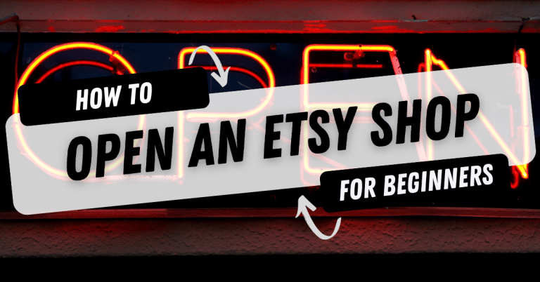 How To Start An Etsy Shop: The Ultimate Beginners Guide